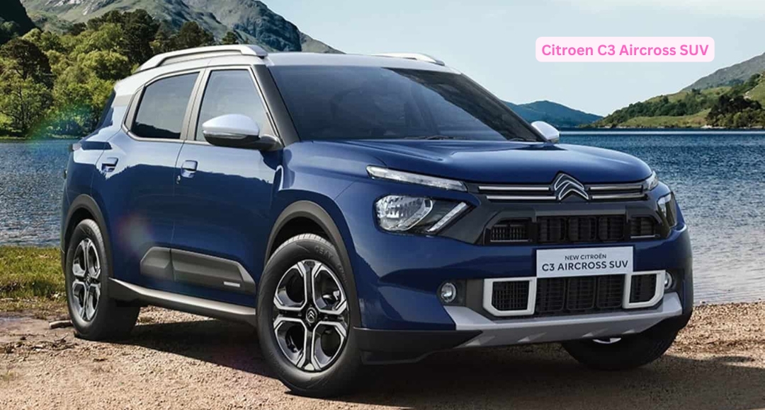 Citroen C3 Aircross SUV जबरदस्त माइलेज और दमदार फीचर्स के साथ आई एक शानदार फोर व्हीलर